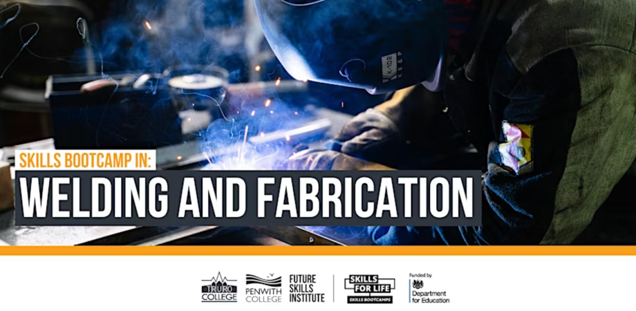 A person is welding, with bright sparks and light coming from the welding process. Text on the image reads: 'SKILLS BOOTCAMP IN: WELDING AND FABRICATION.' Logos at the bottom include Truro College, Penwith College, Future Skills Institute, Skills for Life Bootcamps, and the Department for Education, with 'Funded by' above the Department for Education logo.