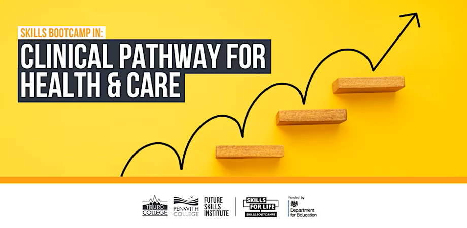 Promotional banner for a 'Skills Bootcamp in Clinical Pathway for Health & Care.' The background is yellow with an upward trending arrow and four wooden blocks arranged like steps, symbolizing progress. Logos at the bottom include Truro College, Penwith College, Future Skills Institute, Skills for Life Bootcamps, and the Department for Education.